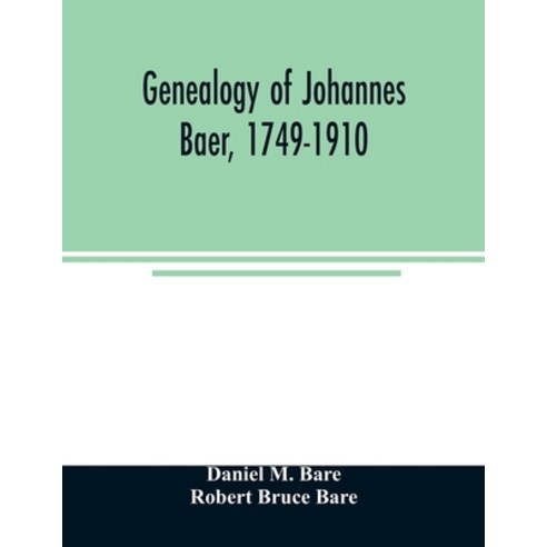 Genealogy of Johannes Baer 1749-1910 Paperback, Alpha Edition