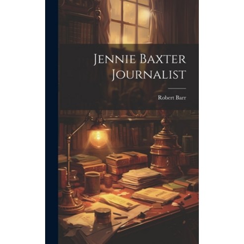 (영문도서) Jennie Baxter Journalist Hardcover, Legare Street Press, English, 9781019775264