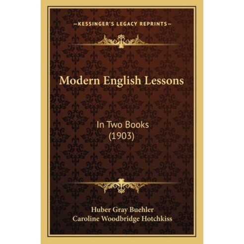 Modern English Lessons: In Two Books (1903) Paperback, Kessinger Publishing