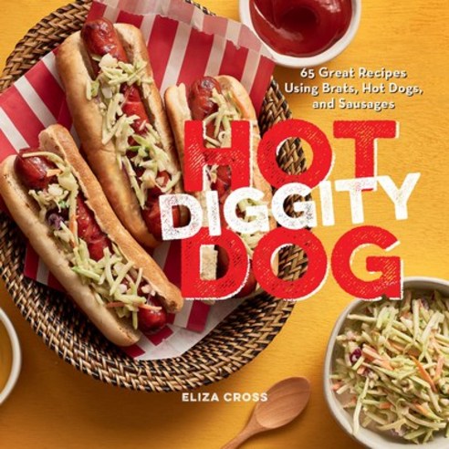 (영문도서) Hot Diggity Dog: 65 Great Recipes Using Brats Hot Dogs and Sausages Hardcover, Gibbs Smith, English, 9781423656982