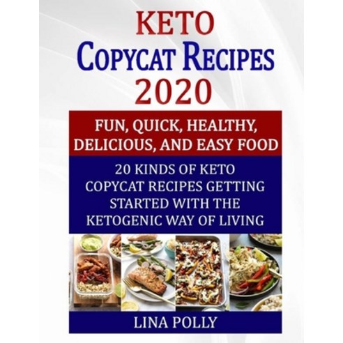 Keto Copycat Recipes 2020: Fun Quick Healthy Delicious And Easy Food: 20 Kinds Of Keto Copycat R... Paperback, Independently Published