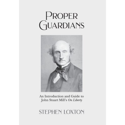 (영문도서) Proper Guardians: An Introduction and Guide to John Stuart Mill''s On Liberty Hardcover, New Generation Publishing, English, 9781803695228