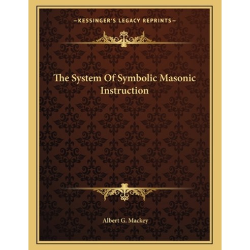 The System of Symbolic Masonic Instruction Paperback, Kessinger Publishing, English, 9781163041130