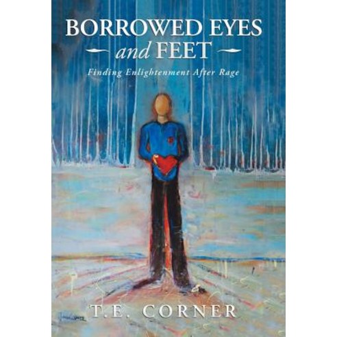 Borrowed Eyes And Feet: Finding Enlightenment After Rage Hardcover, Balboa Press, English, 9781982211523