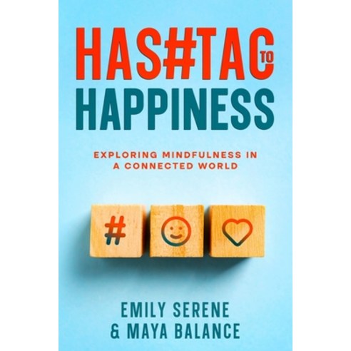 (영문도서) Hashtags to Happiness: Exploring Mindfulness in a Connected World Paperback, Ebookit.com, English, 9781456648473