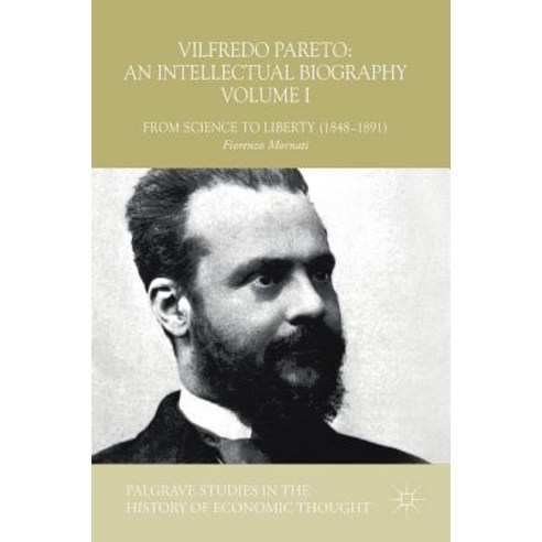 (영문도서) Vilfredo Pareto: An Intellectual Biography Volume I: From Science to Liberty (1848-1891) Hardcover, Palgrave MacMillan, English, 9783319925486