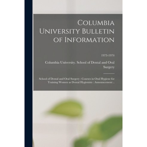 (영문도서) Columbia University Bulletin of Information: School of Dental and Oral Surgery: Courses in Or... Paperback, Hassell Street Press, English, 9781015008250