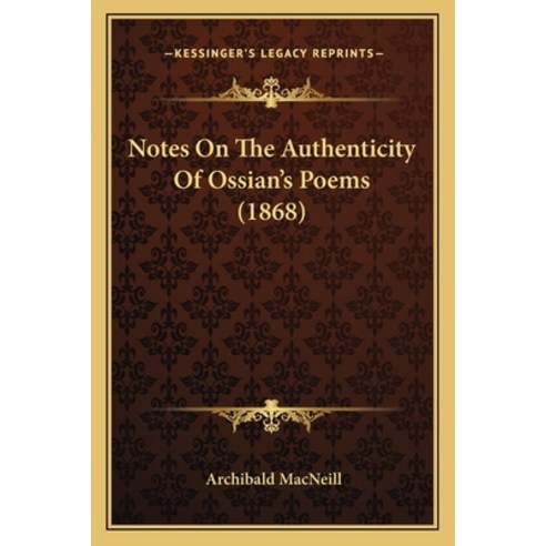 (영문도서) Notes On The Authenticity Of Ossian''s Poems (1868) Paperback, Kessinger Publishing, English, 9781164831532
