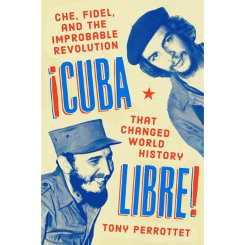 (영문도서) Cuba Libre!: Che Fidel and the Improbable Revolution That Changed World History Hardcover, Blue Rider Press, English, 9780735218161