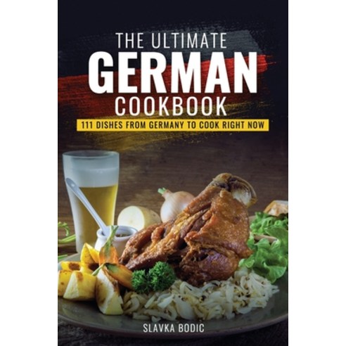 The Ultimate German Cookbook: 111 Dishes From Germany To Cook Right Now Paperback, Independently Published, English, 9798730664609