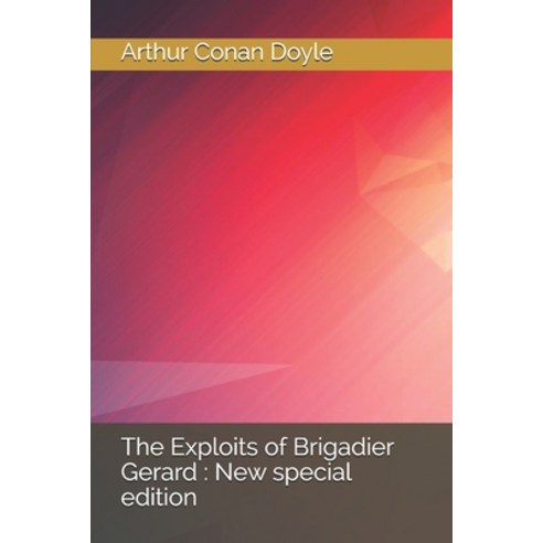 The Exploits of Brigadier Gerard: New special edition Paperback, Independently Published