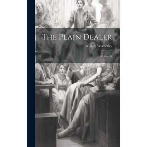 (영문도서) The Plain Dealer: A Comedy Hardcover, Legare Street Press, English, 9781020625152
