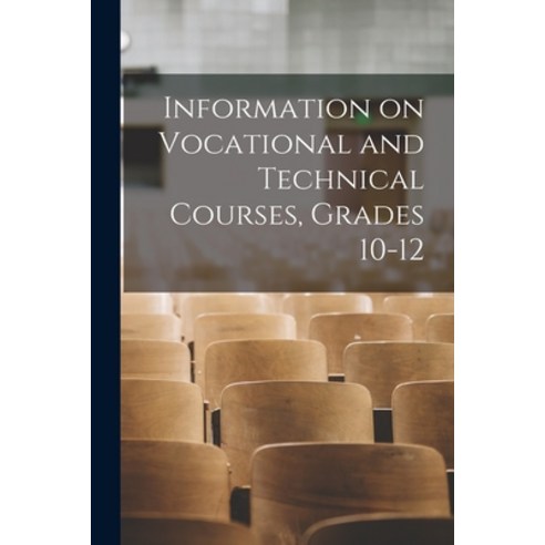 (영문도서) Information on Vocational and Technical Courses Grades 10-12 Paperback, Hassell Street Press, English, 9781014075222