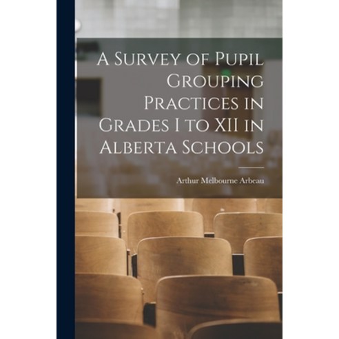 (영문도서) A Survey of Pupil Grouping Practices in Grades I to XII in Alberta Schools Paperback, Hassell Street Press, English, 9781013384288