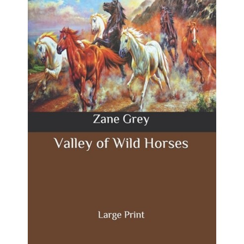 Valley of Wild Horses: Large Print Paperback, Independently Published