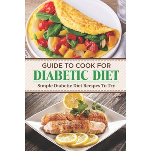 (영문도서) Guide To Cook For Diabetic Diet: Simple Diabetic Diet Recipes To Try: Meal Plan For Diabetic Paperback, Independently Published, English, 9798474719146