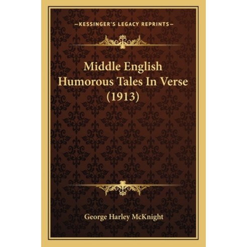 Middle English Humorous Tales In Verse (1913) Paperback, Kessinger Publishing