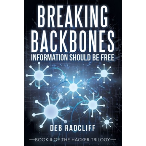 (영문도서) Breaking Backbones: Information Should Be Free: Book Ii of the Hacker Trilogy Paperback, Archway Publishing, English, 9781665726993