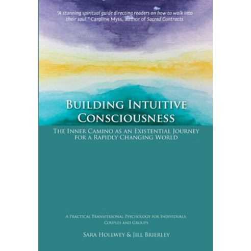 Building Intuitive Consciousness: The Inner Camino as an Existential Journey for a Rapidly Changing ... Paperback, Transpersonal Press, English, 9781912698042