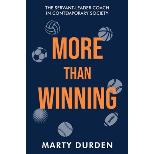 (영문도서) More Than Winning: The Servant-Leader Coach in Contemporary Society Paperback, Marty Durden, English, 9798987431207