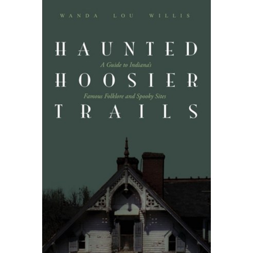 (영문도서) Haunted Hoosier Trails: A Guide to Indiana''s Famous Folklore Spooky Sites Paperback, Clerisy Press, English, 9781578601158