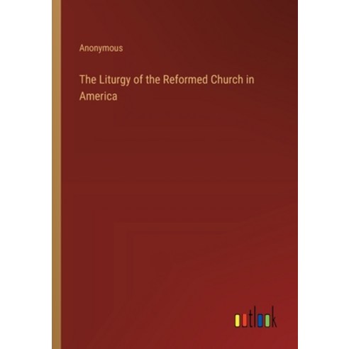 (영문도서) The Liturgy of the Reformed Church in America Paperback, Outlook Verlag, English, 9783368180249
