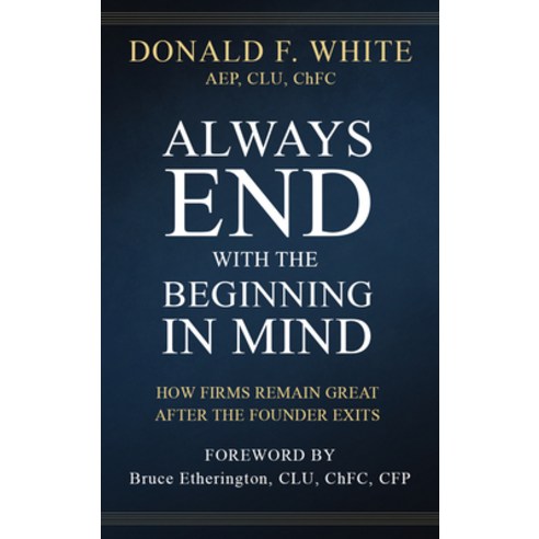 Always End with the Beginning in Mind: How Firms Remain Great After the Founder Exits Hardcover, Made for Success Publishing, English, 9781641466103