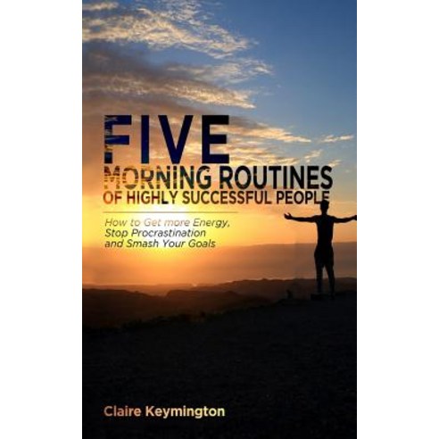 (영문도서) Five Morning Routines of Highly Successful People: How to Get more Energy Stop Procrastinati... Paperback, Independently Published, English, 9781798477298