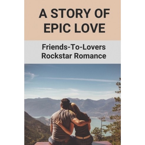 (영문도서) A Story Of Epic Love: Friends-To-Lovers Rockstar Romance: Recollocation Of Naomi Secrets Paperback, Independently Published, English, 9798517930699