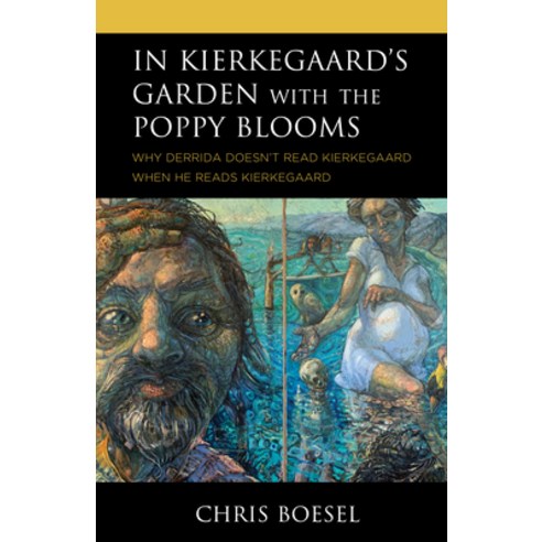 (영문도서) In Kierkegaard''s Garden with the Poppy Blooms: Why Derrida Doesn''t Read Kierkegaard When He R... Hardcover, Fortress Academic, English, 9781978706514