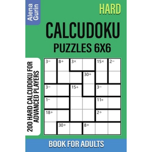 Hard Calcudoku Puzzles 6x6 Book for Adults: 200 Hard Calcudoku For Advanced Players Paperback, Independently Published, English, 9798702675152