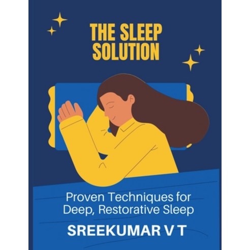 (영문도서) The Sleep Solution: Proven Techniques for Deep Restorative Sleep Paperback, Sreekumar V T, English, 9798224249909