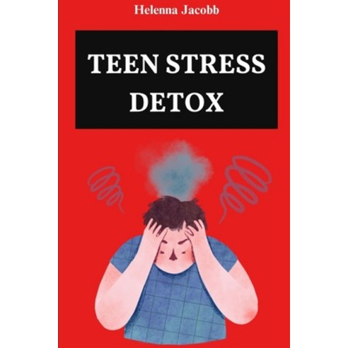 (영문도서) Teen Stress Detox: CBT Tools and Mindful Practices for a Balanced Life Paperback, Independently Published, English, 9798321332931