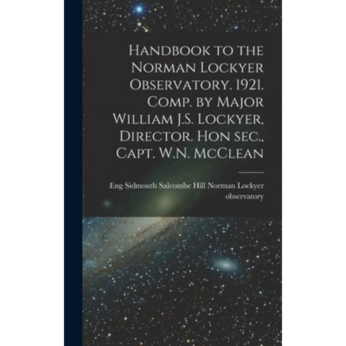 (영문도서) Handbook to the Norman Lockyer Observatory. 1921. Comp. by Major William J.S. Lockyer Direct... Hardcover, Legare Street Press, English, 9781019218846