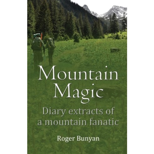 (영문도서) Mountain Magic: Diary extracts of a mountain fanatic Paperback, Roger Bunyan, English, 9781915889980