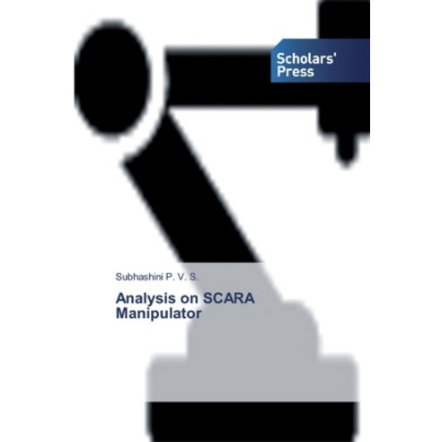 Analysis on SCARA Manipulator Paperback, Scholars'' Press