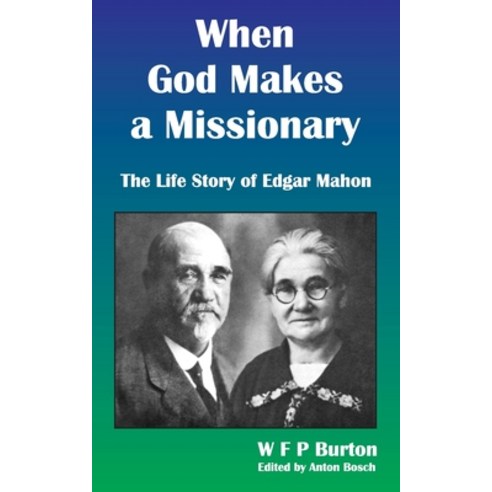 (영문도서) When God Makes a Missionary: The Life Story of Edgar Mahon Paperback, Createspace Independent Pub..., English, 9781976540905