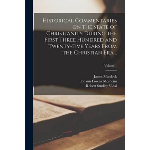 (영문도서) Historical Commentaries on the State of Christianity During the First Three Hundred and Twent... Paperback, Legare Street Press, English, 9781017458657