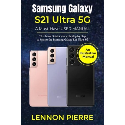 Samsung Galaxy S21 Ultra 5G A Must-Have USER MANUAL: This book Guides you with Step by Step to Maste... Paperback, Independently Published, English, 9798708669834