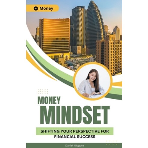 (영문도서) Money Mindset: Shifting Your Perspective for Financial Success Paperback, Daniel Njuguna, English, 9798223486404