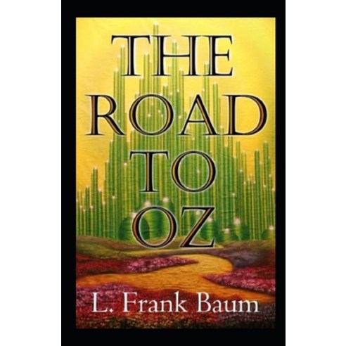The Road to Oz Annotated Paperback, Independently Published, English, 9798707820908