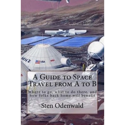 (영문도서) A Guide to Space Travel from A to B: Where to go what to do there and how folks back home w... Paperback, Createspace Independent Pub..., English, 9781544694450