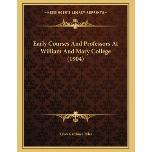 Early Courses And Professors At William And Mary College (1904) Paperback, Kessinger Publishing