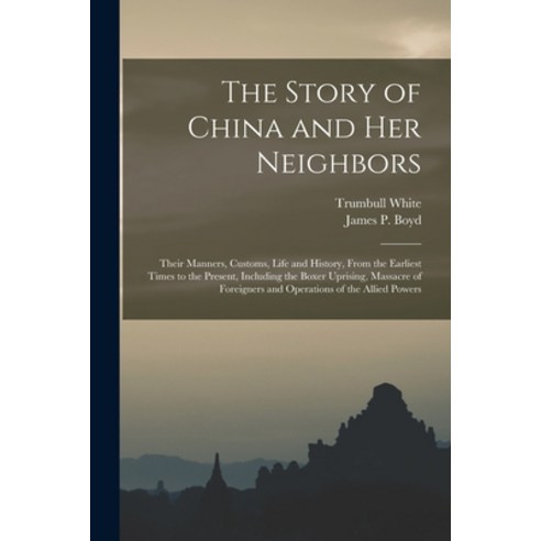 (영문도서) The Story of China and Her Neighbors: Their Manners Customs Life and History From the Earl... Paperback, Legare Street Press, English, 9781013491962