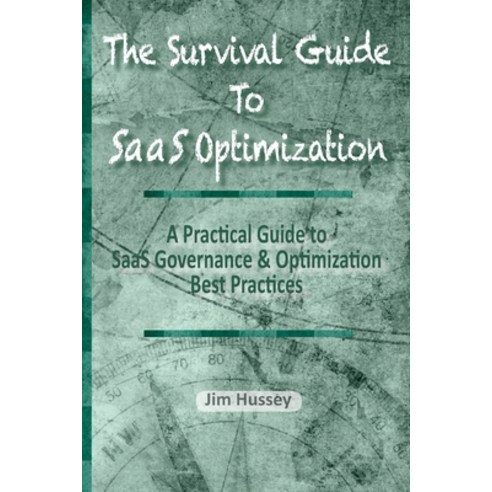 The Survival Guide To SaaS Optimization: A Practical Guide to SaaS Governance and Optimization Best ... Paperback, Technology Vendor Managemen..., English, 9781950647811