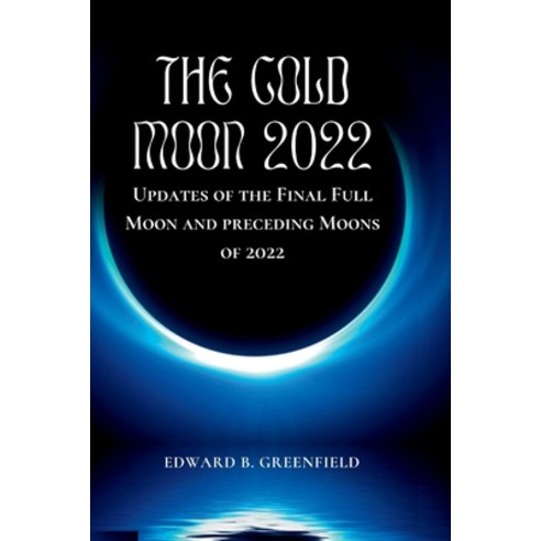 (영문도서) The Cold Moon 2022: Updates of the Final Full Moon and preceding Moons of 2022 Paperback, Independently Published, English, 9798367456776
