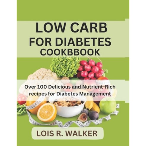 (영문도서) Low Carb for Diabetes Cookbook: Over 100 Delicious and Nutrient-Rich recipes for Diabetes Man... Paperback, Independently Published, English, 9798880186341