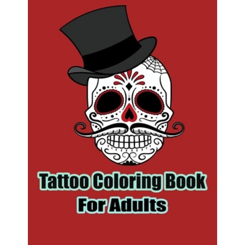 Tattoo Coloring Book For Adults: Tattoo Designs for Men and Women and Relaxing Paperback, Independently Published