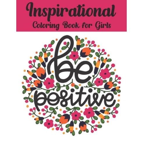 Inspirational Coloring Book For Girls: Inspiring Quotes to Color (Volume 4) Paperback, Independently Published