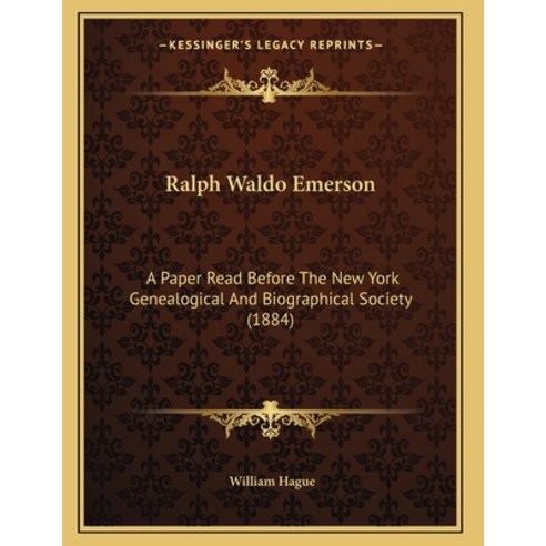 Ralph Waldo Emerson: A Paper Read Before The New York Genealogical And Biographical Society (1884) Paperback, Kessinger Publishing, English, 9781163926727